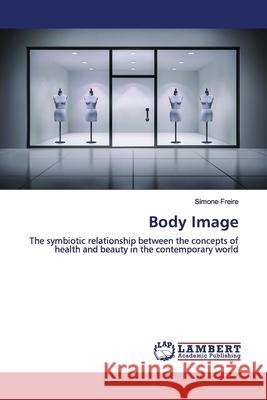 Body Image Freire, Simone 9786139838899 LAP Lambert Academic Publishing - książka