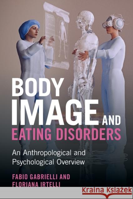 Body Image and Eating Disorders: An Anthropological and Psychological Overview Gabrielli, Fabio 9781009078030 Cambridge University Press - książka