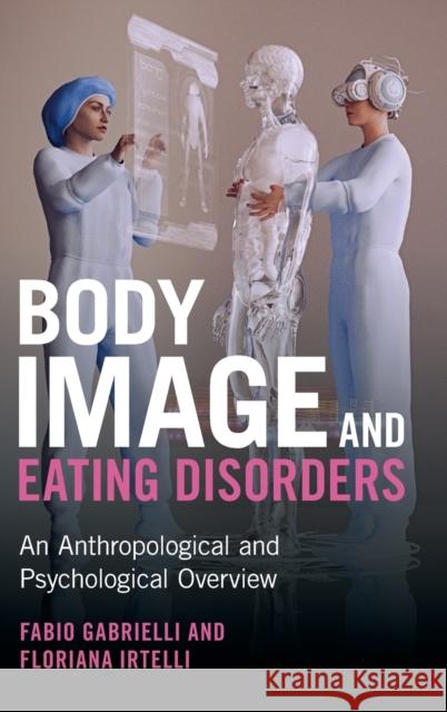 Body Image and Eating Disorders: An Anthropological and Psychological Overview Gabrielli, Fabio 9781316514306 Cambridge University Press - książka