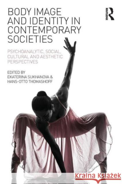 Body Image and Identity in Contemporary Societies: Psychoanalytic, Social, Cultural and Aesthetic Perspectives Sukhanova, Ekaterina 9780415742917 Routledge - książka