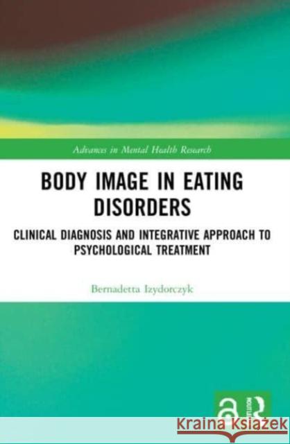 Body Image in Eating Disorders Bernadetta (Jagiellonian University, Poland) Izydorczyk 9781032169484 Taylor & Francis Ltd - książka