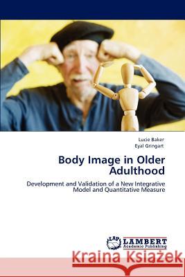 Body Image in Older Adulthood Lucie Baker Eyal Gringart  9783845403854 LAP Lambert Academic Publishing AG & Co KG - książka