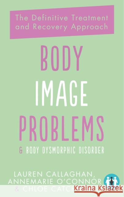 Body Image Problems and Body Dysmorphic Disorder: The Definitive Treatment and Recovery Approach Chloe Catchpole 9781837963263 Trigger Publishing - książka