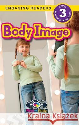 Body Image: Understand Your Mind and Body (Engaging Readers, Level 3) Ashlee Lee del Wilder  9781774767801 Engage Books - książka