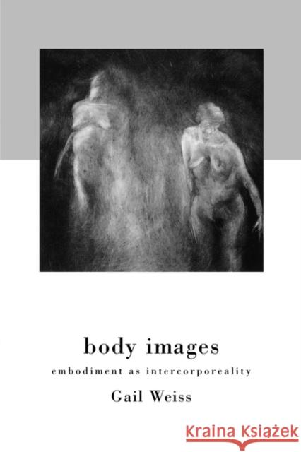 Body Images: Embodiment as Intercorporeality Weiss, Gail 9780415918039  - książka