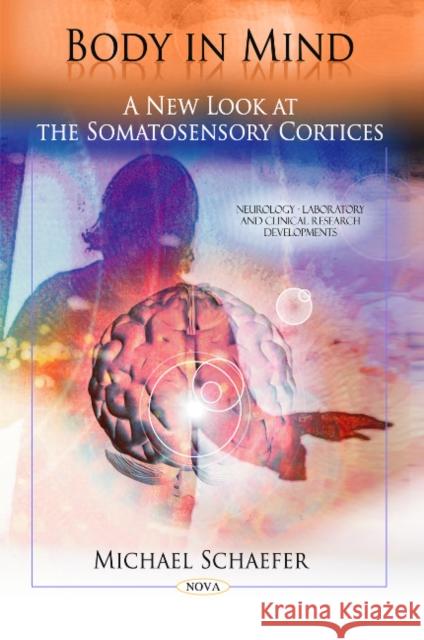 Body in Mind: A New Look at the Somatosensory Cortices Michael Schaefer 9781608769551 Nova Science Publishers Inc - książka