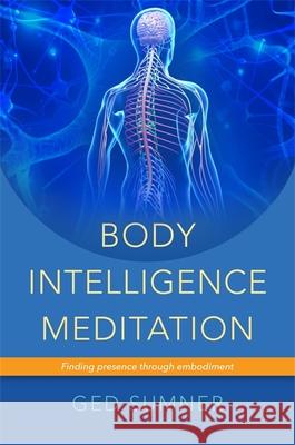 Body Intelligence Meditation: Finding presence through embodiment Ged Sumner 9781848191747 Jessica Kingsley Publishers - książka