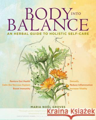 Body Into Balance: An Herbal Guide to Holistic Self-Care Maria Noel Groves 9781612128078 Storey Publishing - książka