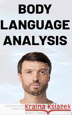 Body Language Analysis: The Most Effective Guide to Speed-Reading People, Body Language Analysis, Psychological Persuasion and Manipulation Scott Price 9781953732019 Michael Jason - książka