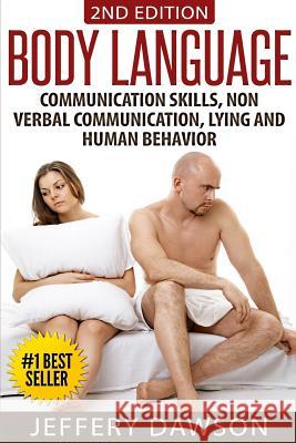 Body Language: Communication Skills, Nonverbal Communication, Lying & Human Behavior Jeffery Dawson 9781514226209 Createspace - książka