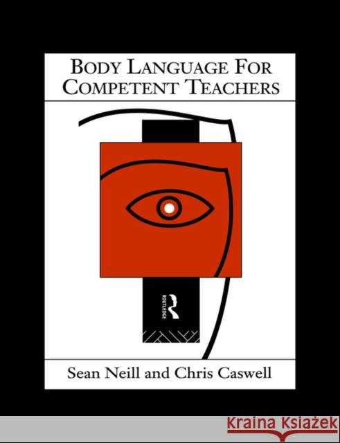 Body Language for Competent Teachers Sean Neill Chris Caswell 9780415066600 Routledge - książka