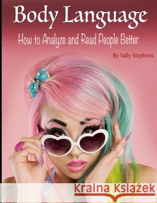 Body Language: How to Analyze and Read People Better Sally Stephens 9781657775466 Independently Published - książka