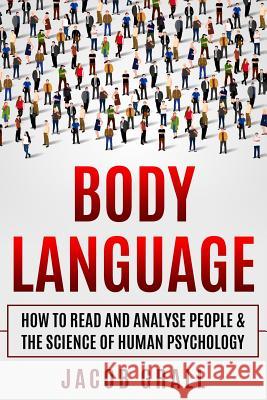 Body Language: How to Read and Analyze People & the Science of Human Psychology Jacob Grall 9781794653887 Independently Published - książka