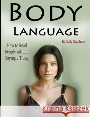 Body Language: How to Read People without Saying a Thing Sally Stephens 9781657775978 Independently Published - książka