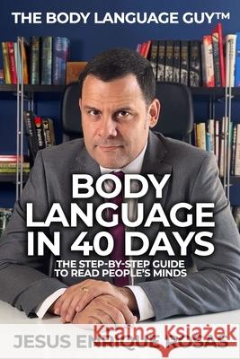 Body Language In 40 Days: The Step-By-Step guide to read people's minds Rosas, Jesus Enrique 9798534483864 Independently published - książka