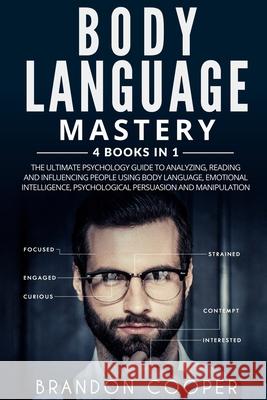 Body Language Mastery: 4 Books in 1: The Ultimate Psychology Guide to Analyzing, Reading and Influencing People Using Body Language, Emotiona Brandon Cooper 9781096250685 Independently Published - książka