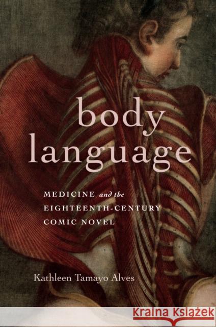 Body Language: Medicine and the Eighteenth-Century Comic Novel Kathleen Tamayo Alves 9781684485703 Bucknell University Press - książka