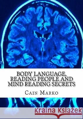Body Language, Reading People and Mind Reading Secrets: How to Read Body Language, How to Predict Behavior and Instantly Understand People Cain Marko 9781450578103 Createspace - książka