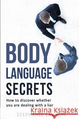 Body Language Secrets: How to discover whether you are dealing with a liar Stephanie Lawson 9781523817382 Createspace Independent Publishing Platform - książka