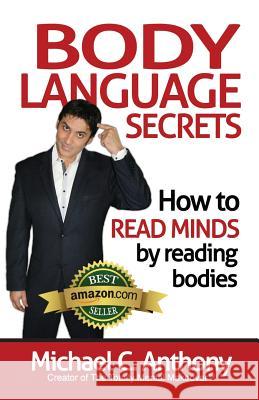 Body Language Secrets: How to Read Minds by Reading Bodies Michael C. Anthony 9781499159554 Createspace - książka