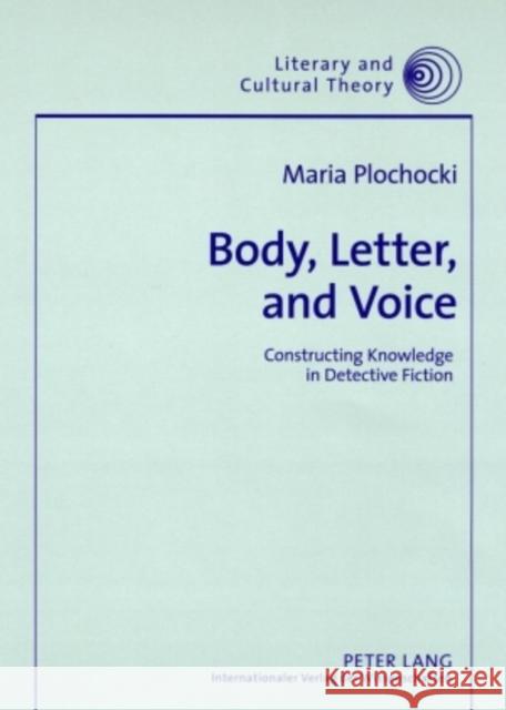 Body, Letter, and Voice: Constructing Knowledge in Detective Fiction Kalaga, Wojciech 9783631563830 Peter Lang GmbH - książka