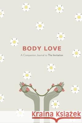 Body Love: A Companion Journal to The Invitation Christine Marie Mason Colleen Brea Shelley Rozalia Maria Finna 9780997727791 Moonglow, LLC DBA Rosebud Woman - książka