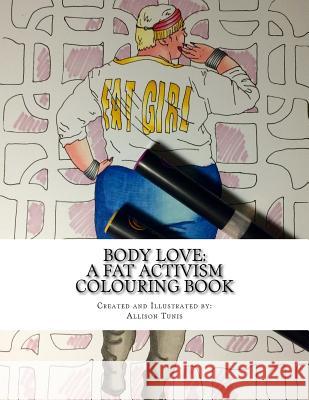 Body Love: A Fat Activism Colouring Book Allison Tunis Allison Tunis 9781523352777 Createspace Independent Publishing Platform - książka