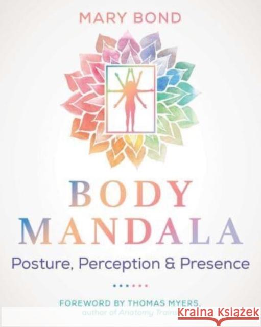 Body Mandala: Posture, Perception, and Presence Mary Bond Thomas Myers 9781644118825 Healing Arts Press - książka