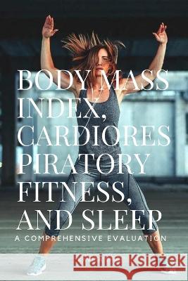 Body Mass Index, Cardiorespiratory Fitness, and Sleep Shah Kavita 9783771449865 Kavita Shah - książka