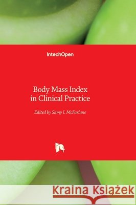Body Mass Index in Clinical Practice McFarlane, Samy I. 9781836359265 Intechopen - książka