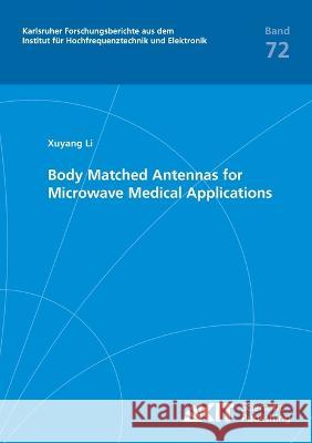 Body Matched Antennas for Microwave Medical Applications Xuyang Li 9783731501473 Karlsruher Institut Fur Technologie - książka