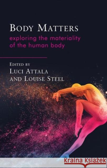 Body Matters: Exploring the Materiality of the Human Body Louise Steel Luci Attala 9781786834157 University of Wales Press - książka