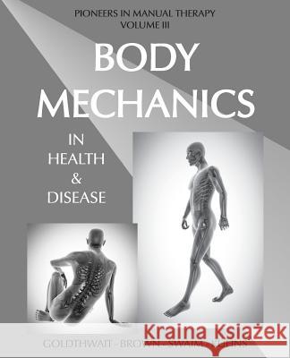 Body Mechanics in Health and Disease Joel E. Goldthwait Lloyd T. Brown Loring T. Swaim 9780993346514 Masterworks International - książka