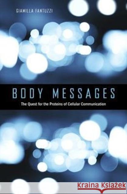 Body Messages: The Quest for the Proteins of Cellular Communication Giamila Fantuzzi Hannah Landecker 9780674088948 Harvard University Press - książka