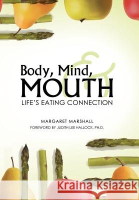 Body, Mind, and Mouth: Life's Eating Connection Marshall, Margaret 9781458206794 Abbott Press - książka