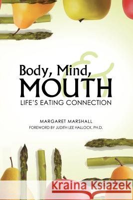 Body, Mind, and Mouth: Life's Eating Connection Marshall, Margaret 9781458206800 Abbott Press - książka
