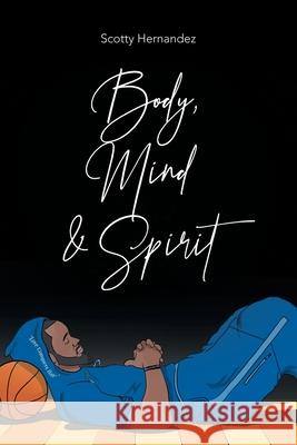 Body, Mind and Spirit Scotty Hernandez 9781728359090 Authorhouse - książka