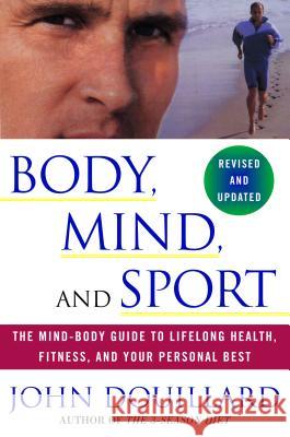 Body, Mind and Sport: The Mind-Body Guide to Lifelong Health, Fitness, and Your Personal Best John Douillard Billie Jean King Martina Navratilova 9780609807897 Three Rivers Press (CA) - książka