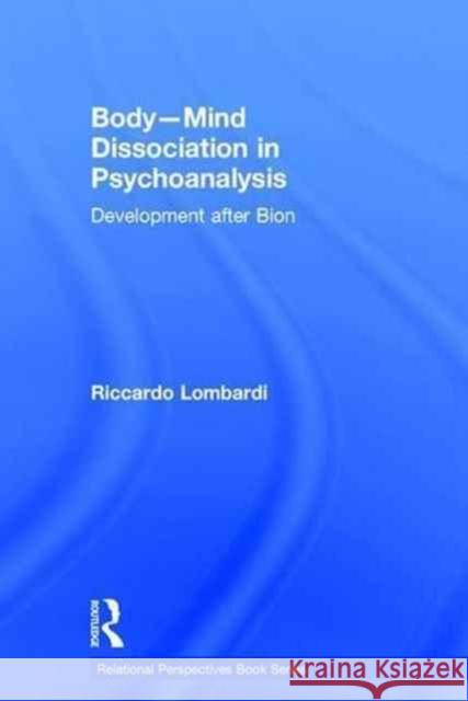 Body-Mind Dissociation in Psychoanalysis: Development After Bion Riccardo Lombardi 9781138100046 Routledge - książka