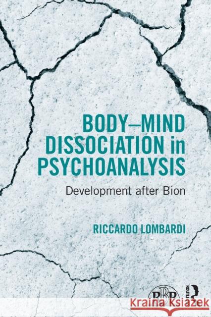 Body-Mind Dissociation in Psychoanalysis: Development after Bion Lombardi, Riccardo 9781138100053 Routledge - książka