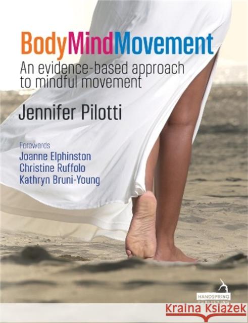 Body Mind Movement: An Evidence-Based Approach to Mindful Movement Jennifer Pilotti 9781912085897 Handspring Publishing Limited - książka