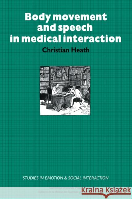 Body Movement and Speech in Medical Interaction Christian Heath Katherine Nicholls 9780521253352 Cambridge University Press - książka