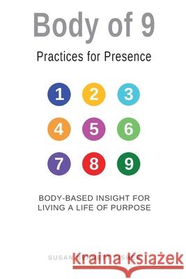 Body of 9 - Practices For Presence: Body-based Insight for Living a Life of Purpose Susan Bennett Fisher 9780990603566 Body of 9 Press - książka