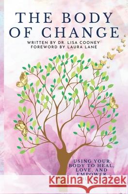 Body of Change: Using Your Body To Heal, Love, and Empower Yourself Lisa Cooney 9781666409499 Lisa Cooney - książka