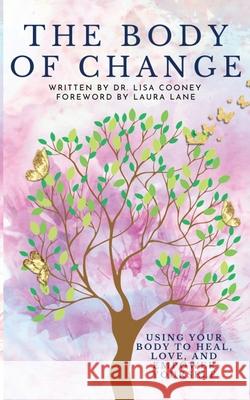 Body of Change: Using Your Body To Heal, Love, and Empower Yourself Lisa Cooney 9781666409505 Lisa Cooney - książka