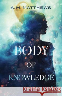 Body of Knowledge A M Matthews 9781732084100 Piggyback Press - książka