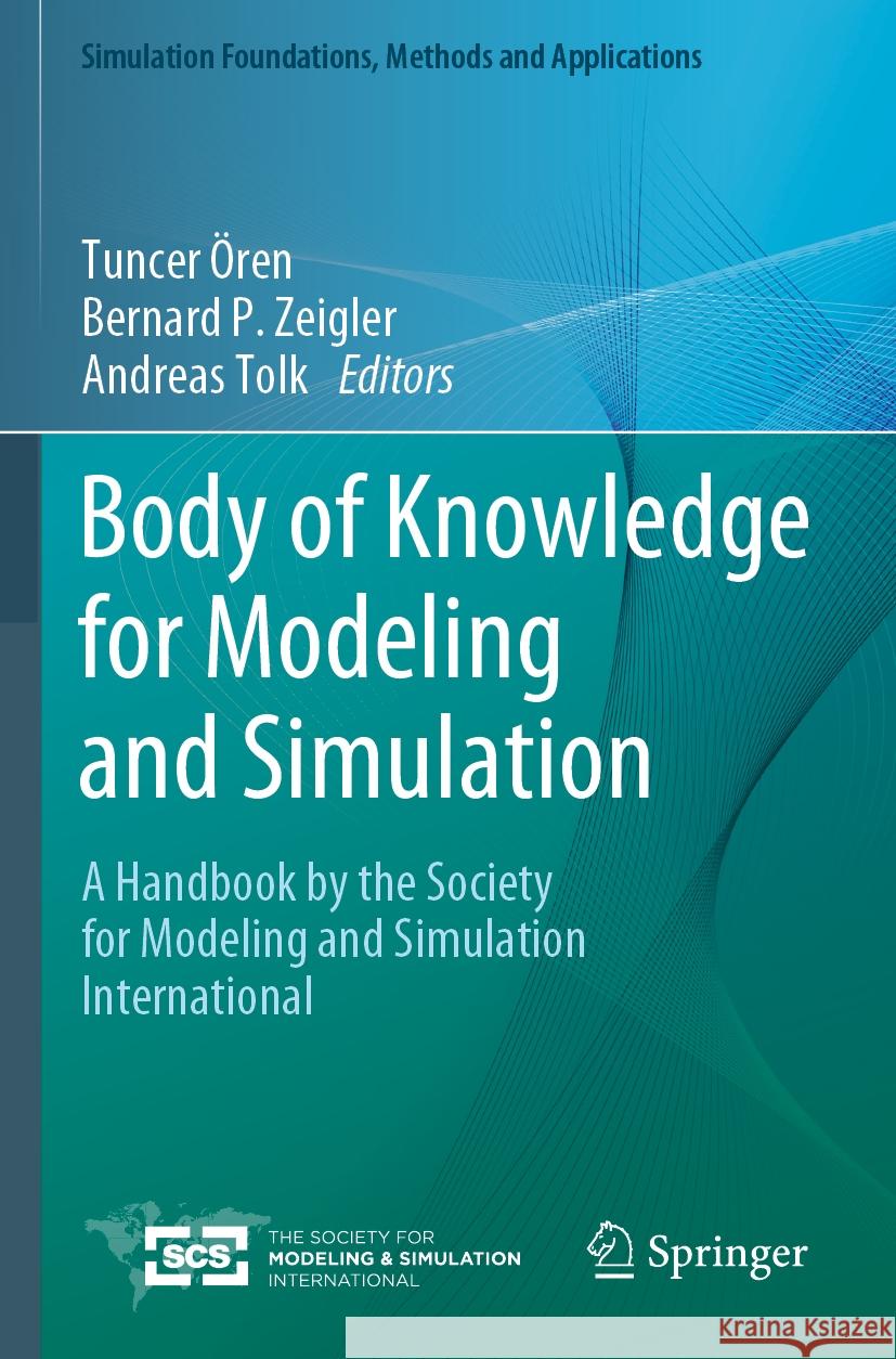 Body of Knowledge for Modeling and Simulation: A Handbook by the Society for Modeling and Simulation International Tuncer ?ren Bernard P. Zeigler Andreas Tolk 9783031110870 Springer - książka