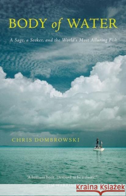 Body of Water: A Sage, a Seeker, and the World's Most Alluring Fish Dombrowski, Chris 9781571313645 Milkweed Editions - książka