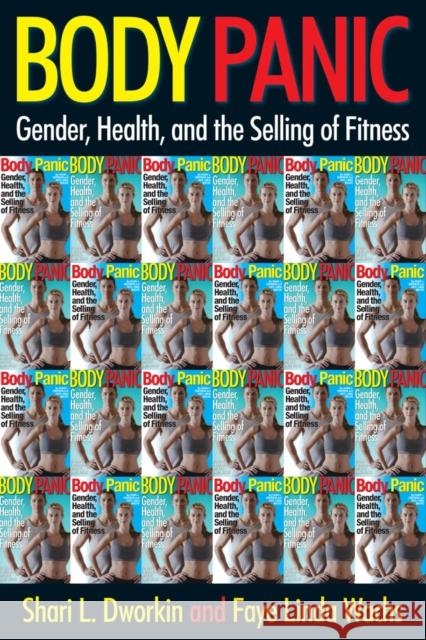 Body Panic: Gender, Health, and the Selling of Fitness Shari L Dworkin 9780814719671  - książka