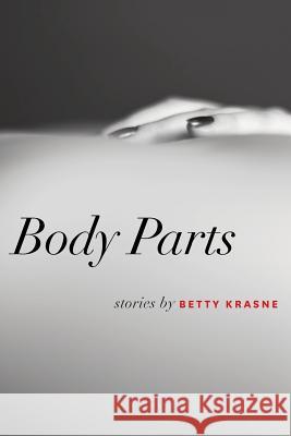 Body Parts: Stories Betty Krasne 9781499104318 Createspace - książka